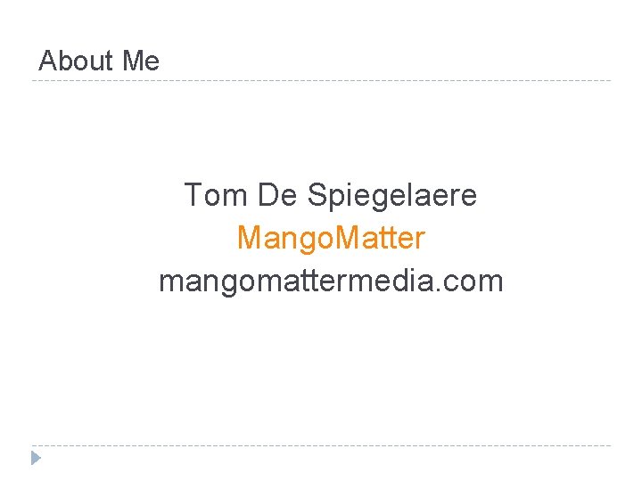 About Me Tom De Spiegelaere Mango. Matter mangomattermedia. com 