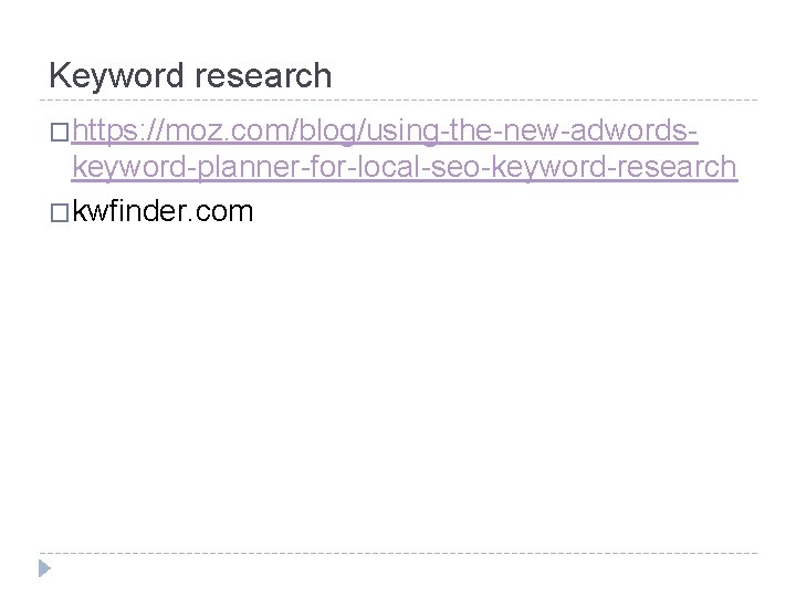 Keyword research �https: //moz. com/blog/using-the-new-adwords- keyword-planner-for-local-seo-keyword-research �kwfinder. com 