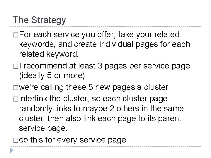 The Strategy �For each service you offer, take your related keywords, and create individual