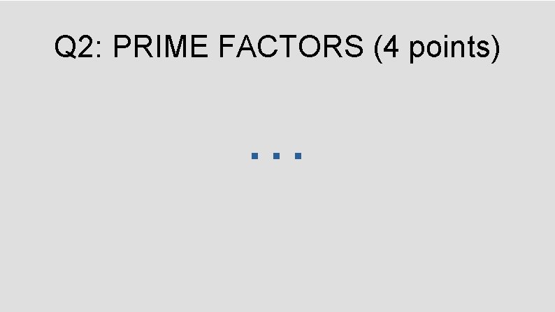 Q 2: PRIME FACTORS (4 points) … 