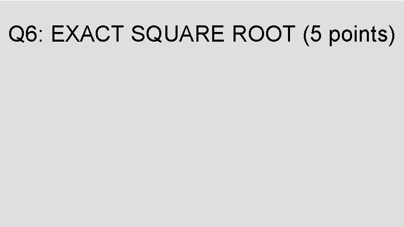 Q 6: EXACT SQUARE ROOT (5 points) 