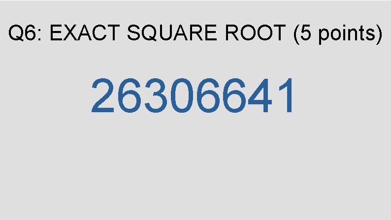 Q 6: EXACT SQUARE ROOT (5 points) 26306641 