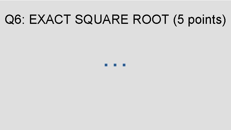 Q 6: EXACT SQUARE ROOT (5 points) … 