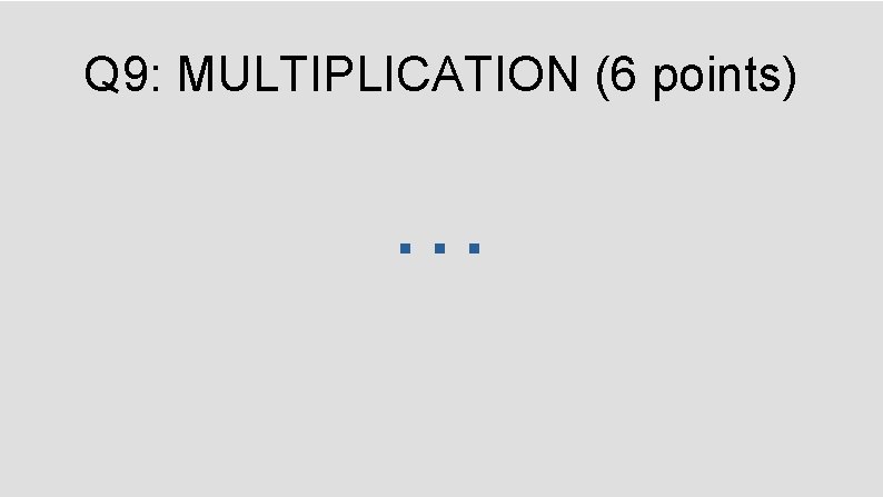 Q 9: MULTIPLICATION (6 points) … 