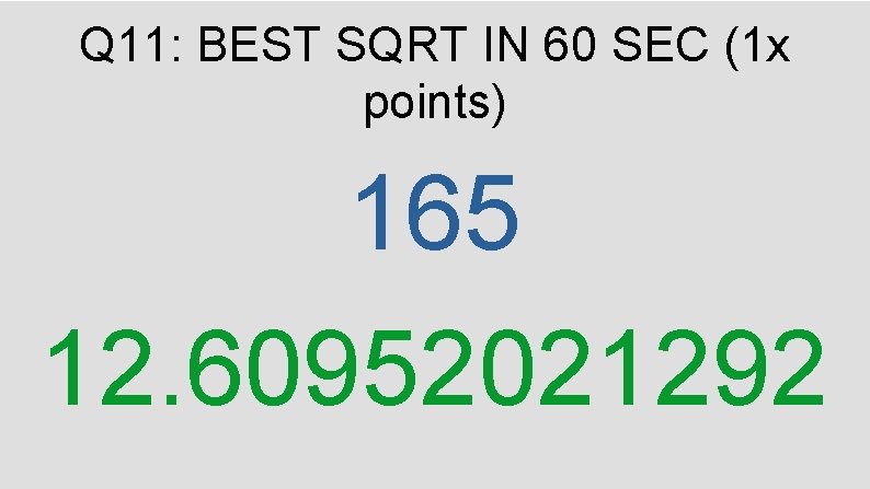 Q 11: BEST SQRT IN 60 SEC (1 x points) 165 12. 60952021292 