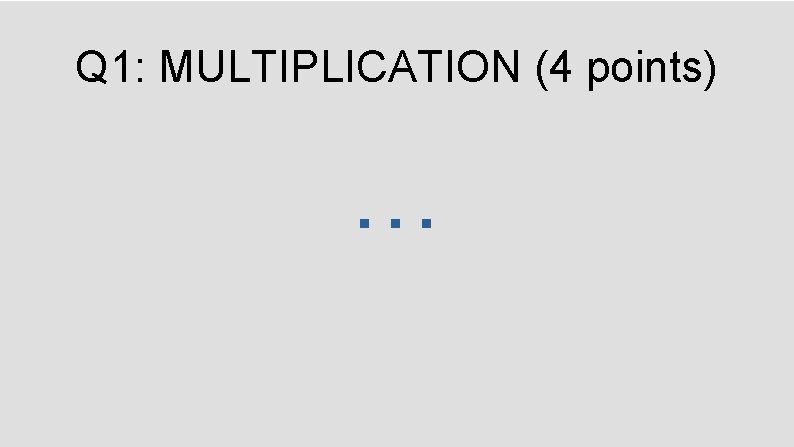 Q 1: MULTIPLICATION (4 points) … 