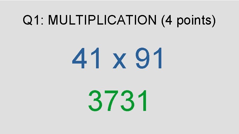Q 1: MULTIPLICATION (4 points) 41 x 91 3731 
