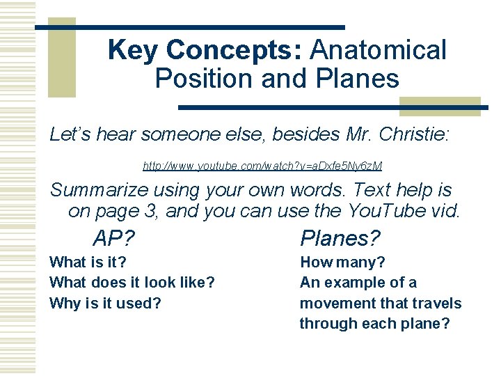 Key Concepts: Anatomical Position and Planes Let’s hear someone else, besides Mr. Christie: http: