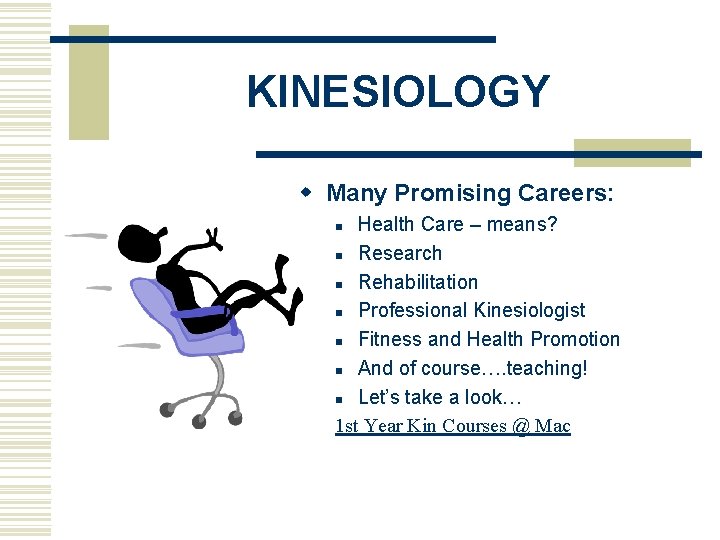 KINESIOLOGY w Many Promising Careers: Health Care – means? n Research n Rehabilitation n