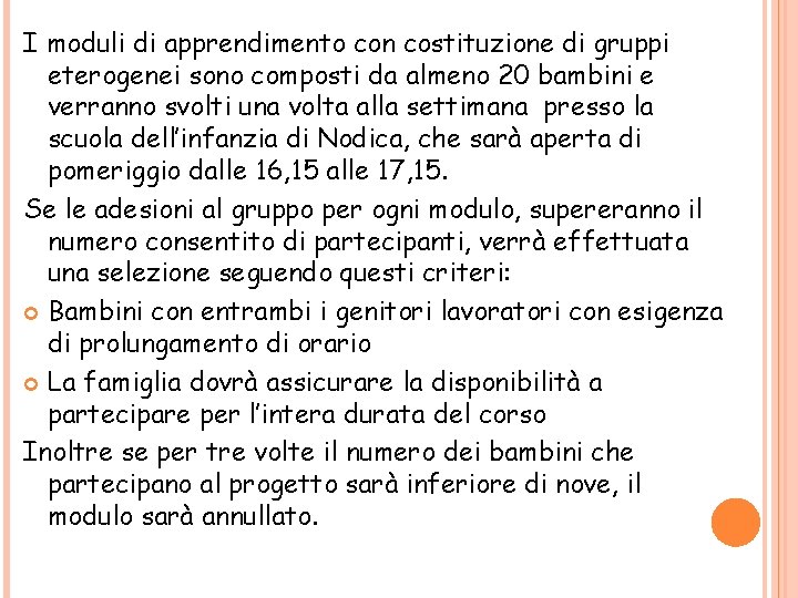 I moduli di apprendimento con costituzione di gruppi eterogenei sono composti da almeno 20