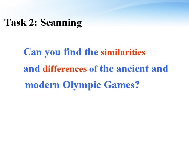 Task 2: Scanning Can you find the similarities and differences of the ancient and