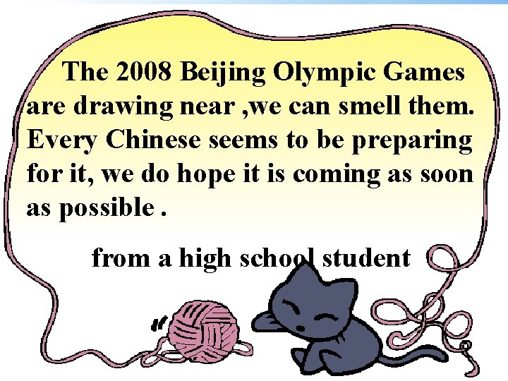 The 2008 Beijing Olympic Games are drawing near , we can smell them. Every