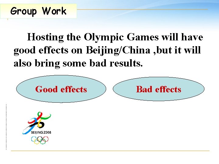 Group Work Hosting the Olympic Games will have good effects on Beijing/China , but