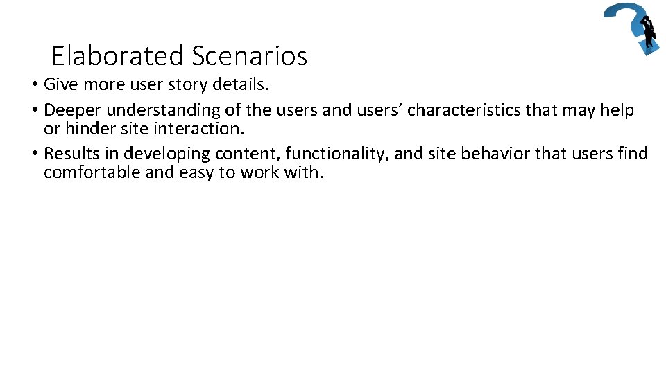 Elaborated Scenarios • Give more user story details. • Deeper understanding of the users
