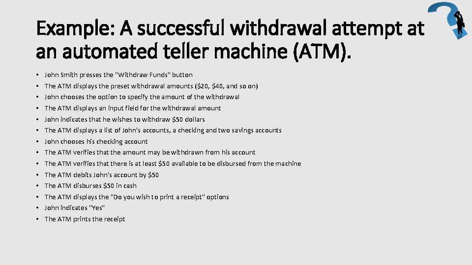 Example: A successful withdrawal attempt at an automated teller machine (ATM). • • •