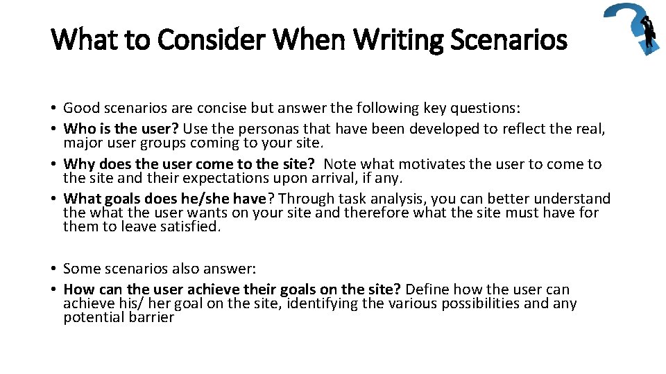 What to Consider When Writing Scenarios • Good scenarios are concise but answer the