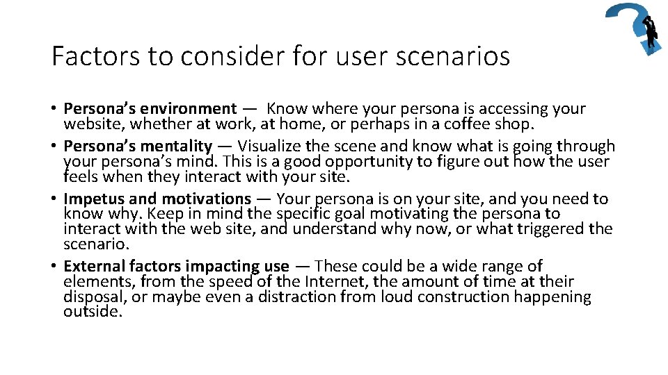 Factors to consider for user scenarios • Persona’s environment — Know where your persona