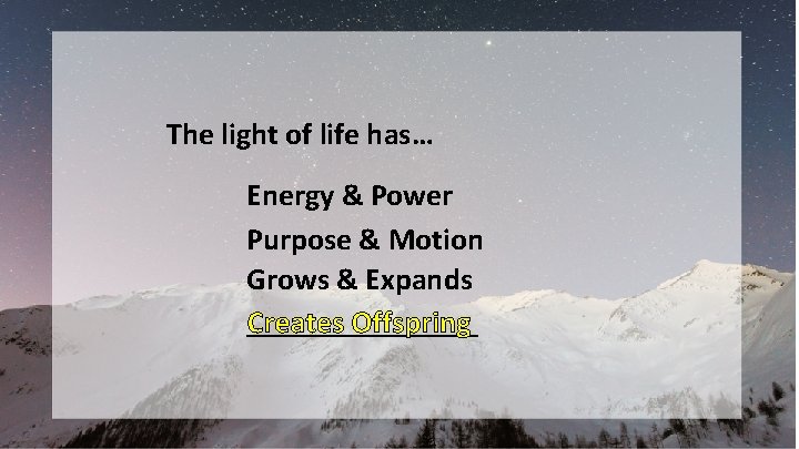 The light of life has… Energy & Power Purpose & Motion Grows & Expands