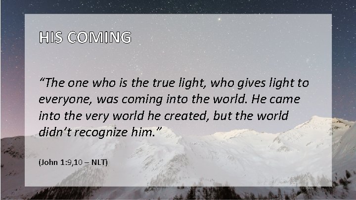 HIS COMING “The one who is the true light, who gives light to everyone,