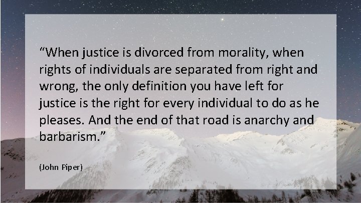 “When justice is divorced from morality, when rights of individuals are separated from right