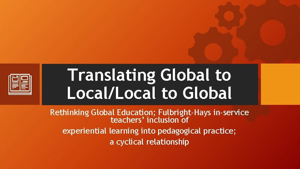 Translating Global to Local/Local to Global Rethinking Global Education; Fulbright-Hays in-service teachers’ inclusion of