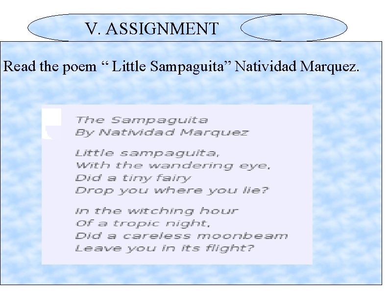V. ASSIGNMENT Read the poem “ Little Sampaguita” Natividad Marquez. 