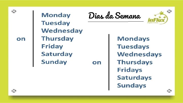 Dias da Semana Dias da semana Sunday (Domingo) Monday (Segunda-feira) Tuesday (Terça-feira) Wednesday (Quarta-feira)