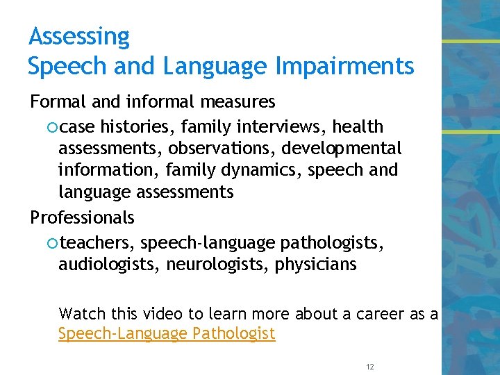 Assessing Speech and Language Impairments Formal and informal measures case histories, family interviews, health