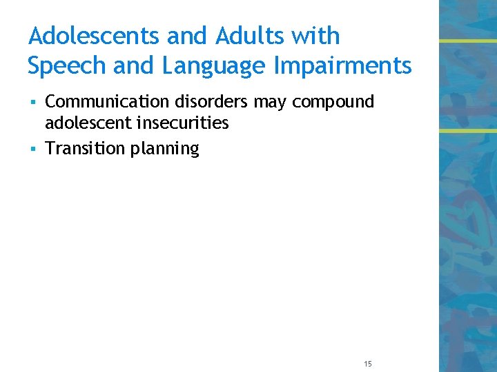 Adolescents and Adults with Speech and Language Impairments Communication disorders may compound adolescent insecurities