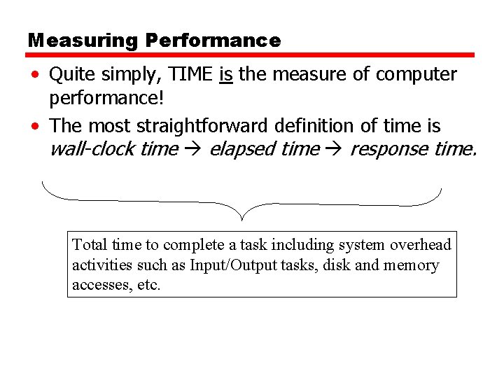 Measuring Performance • Quite simply, TIME is the measure of computer performance! • The