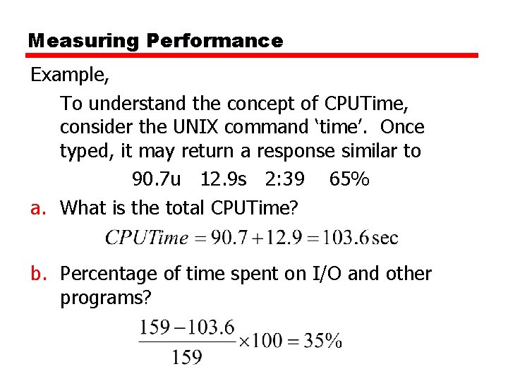 Measuring Performance Example, To understand the concept of CPUTime, consider the UNIX command ‘time’.