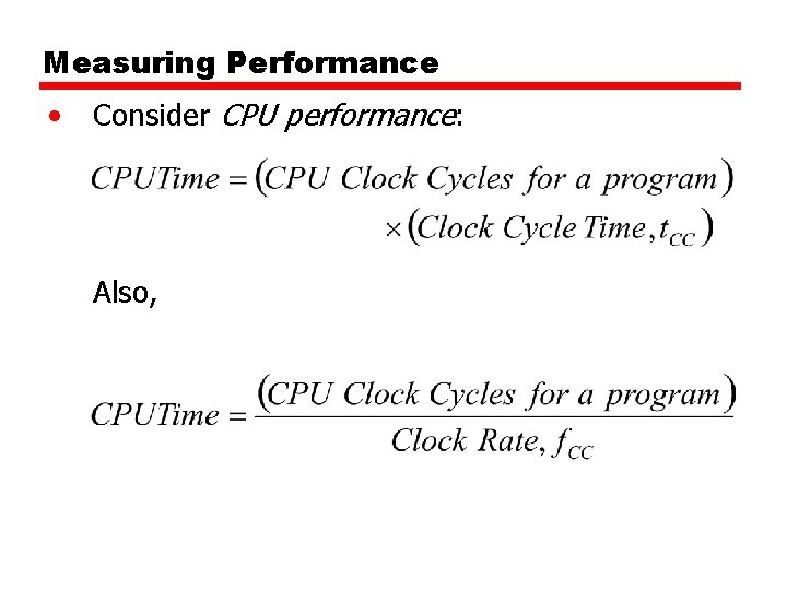 Measuring Performance • Consider CPU performance: Also, 