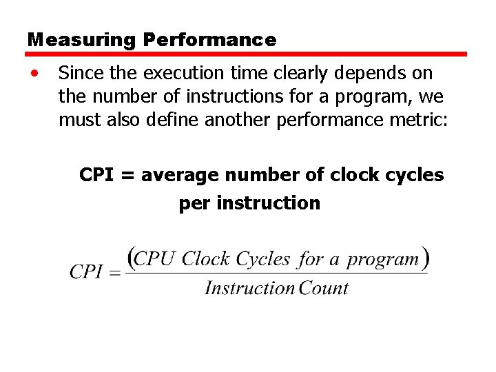 Measuring Performance • Since the execution time clearly depends on the number of instructions