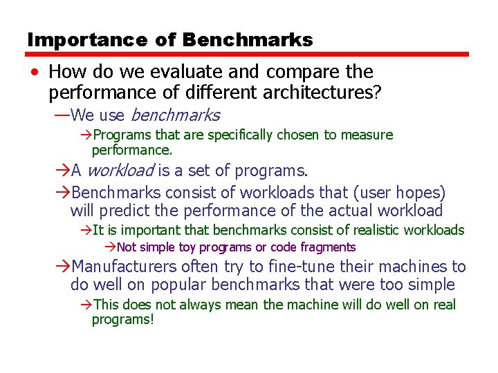 Importance of Benchmarks • How do we evaluate and compare the performance of different