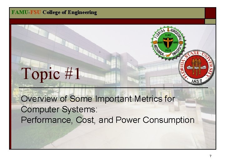 FAMU-FSU College of Engineering Topic #1 Overview of Some Important Metrics for Computer Systems: