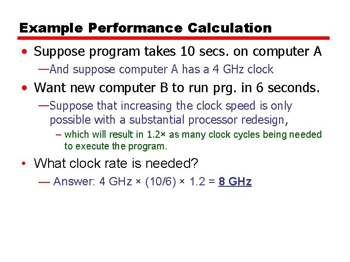 Example Performance Calculation • Suppose program takes 10 secs. on computer A —And suppose