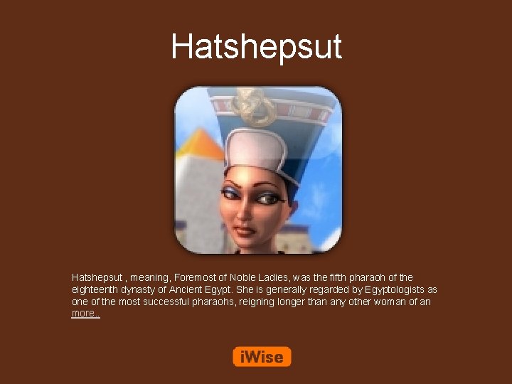 Hatshepsut , meaning, Foremost of Noble Ladies, was the fifth pharaoh of the eighteenth