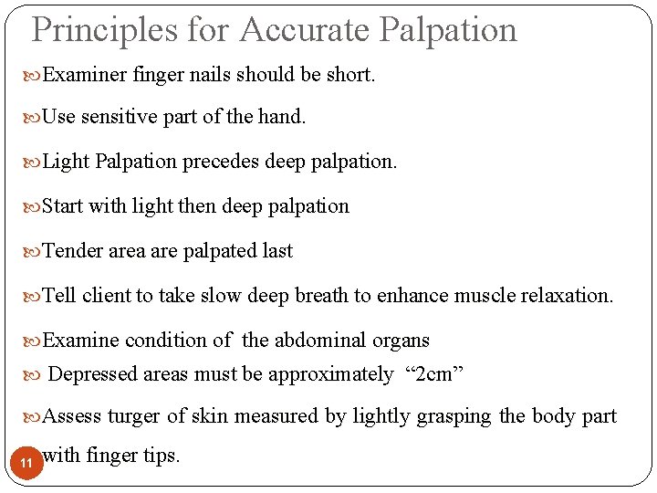 Principles for Accurate Palpation Examiner finger nails should be short. Use sensitive part of