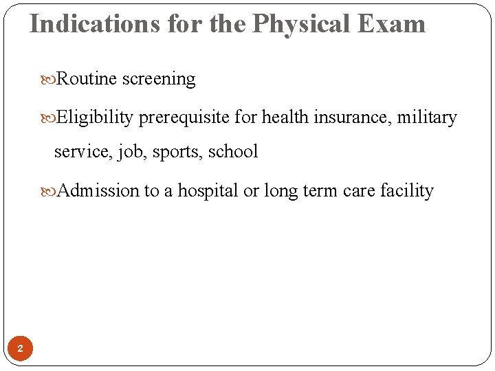 Indications for the Physical Exam Routine screening Eligibility prerequisite for health insurance, military service,