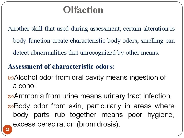 Olfaction Another skill that used during assessment, certain alteration is body function create characteristic