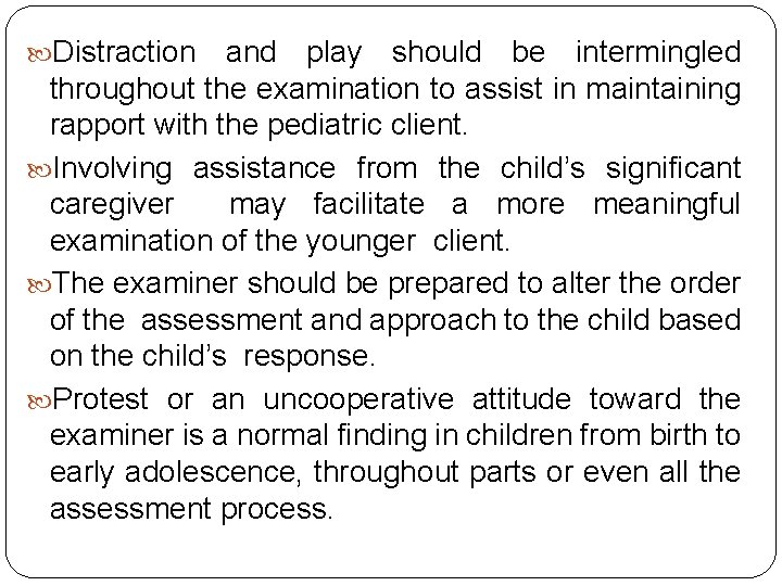  Distraction and play should be intermingled throughout the examination to assist in maintaining