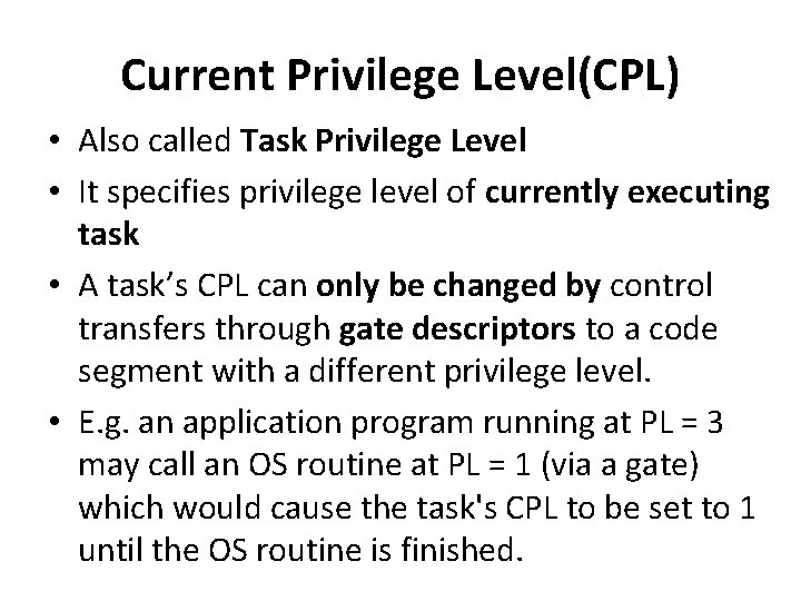 Current Privilege Level(CPL) • Also called Task Privilege Level • It specifies privilege level Current Privilege Level(CPL) • Also called Task Privilege Level • It specifies privilege level