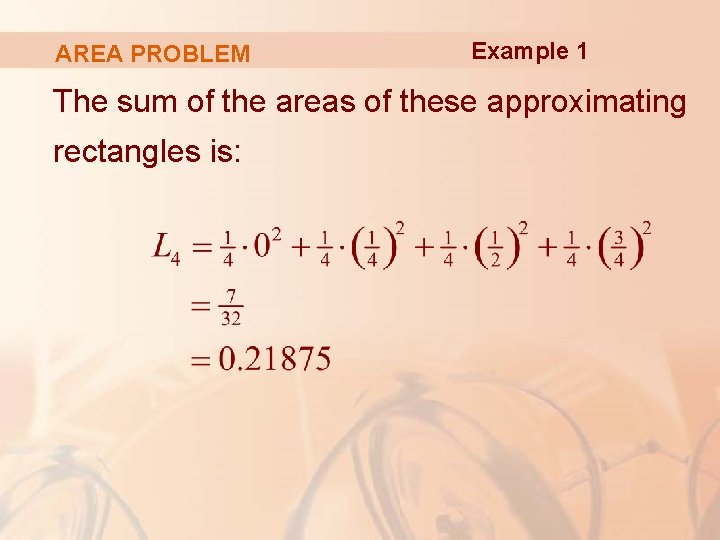 AREA PROBLEM Example 1 The sum of the areas of these approximating rectangles is: