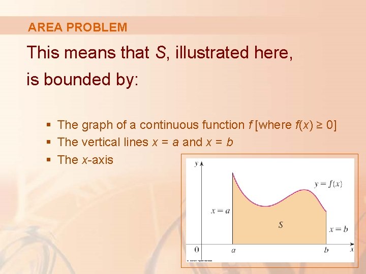 AREA PROBLEM This means that S, illustrated here, is bounded by: § The graph