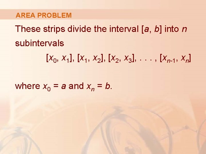 AREA PROBLEM These strips divide the interval [a, b] into n subintervals [x 0,