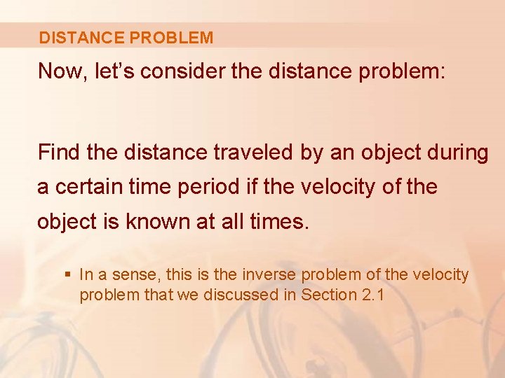 DISTANCE PROBLEM Now, let’s consider the distance problem: Find the distance traveled by an