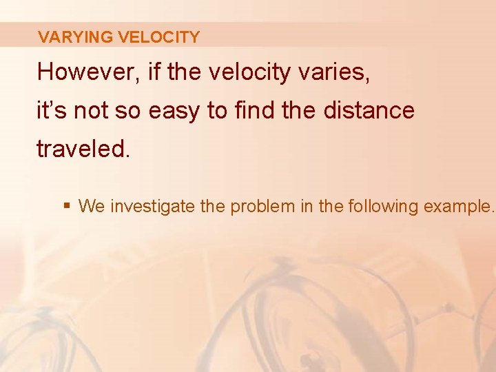 VARYING VELOCITY However, if the velocity varies, it’s not so easy to find the