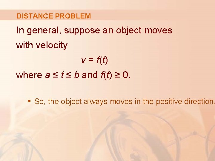 DISTANCE PROBLEM In general, suppose an object moves with velocity v = f(t) where