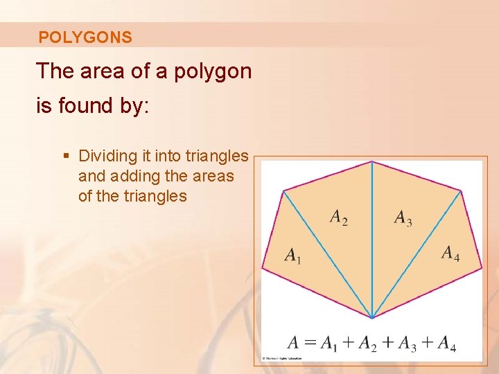 POLYGONS The area of a polygon is found by: § Dividing it into triangles