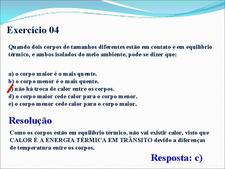 Exercício 04 Quando dois corpos de tamanhos diferentes estão em contato e em equilíbrio